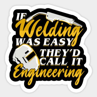 If Welding Was Easy They'd Call It Engineering Sticker